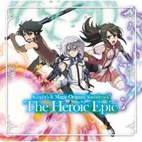 TVアニメ『ナイツ&マジック』オリジナルサウンドトラック The Heroic Epic