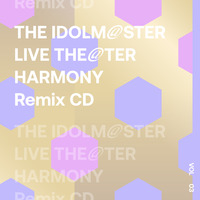 THE IDOLM@STER LIVE THE@TER HARMONY Remix 03 Remixed by y0c1e & Friends